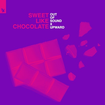 Sweet Like Chocolate - Out Of Sound x UPWARD
