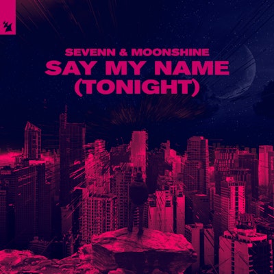 Say My Name (Tonight) - Sevenn & Moonshine