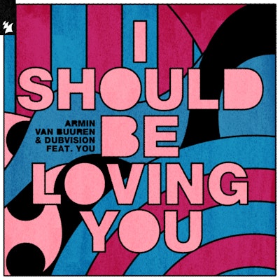I Should Be Loving You - Armin van Buuren & DubVision feat. YOU