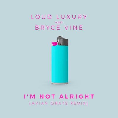 I'm Not Alright (Avian Grays Remix) - Loud Luxury and Bryce Vine
