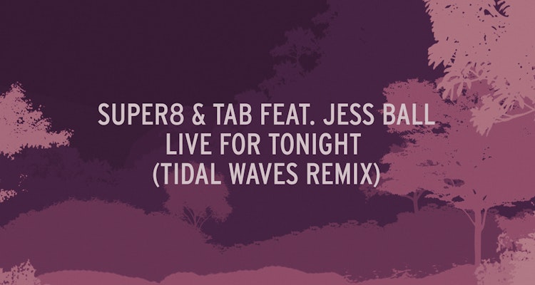 Live For Tonight (Tidal Waves Remix) - Super8 & Tab feat. Jess Ball