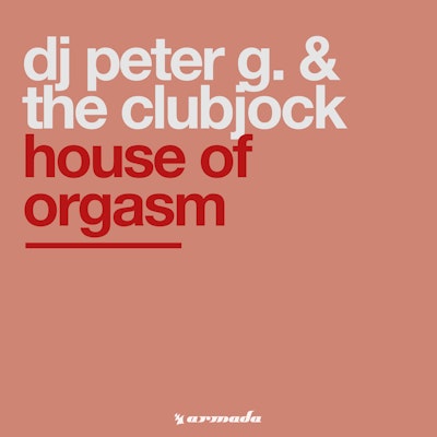 House Of Orgasm - DJ Peter G. & The Clubjock