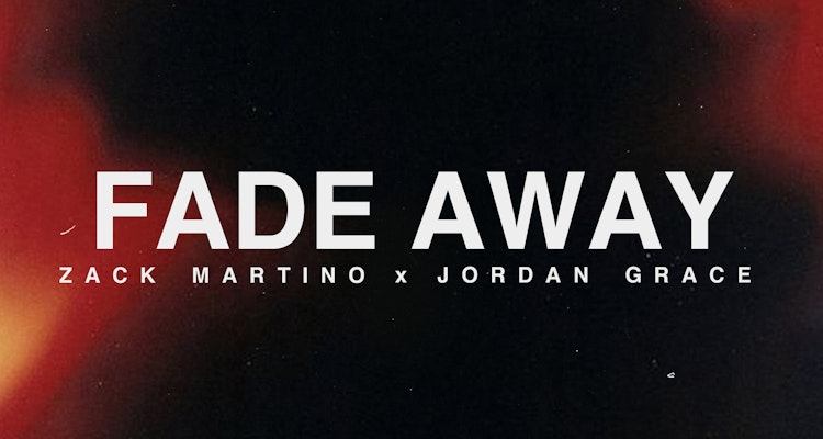Fade Away - Zack Martino x Jordan Grace