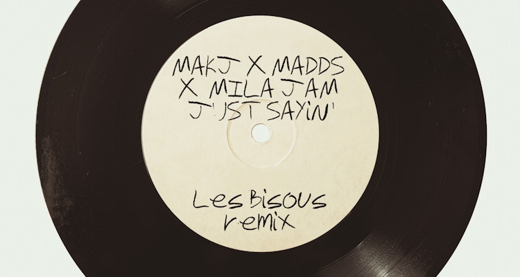 Just Sayin' (Les Bisous Remix) - MAKJ x MADDS x Mila Jam