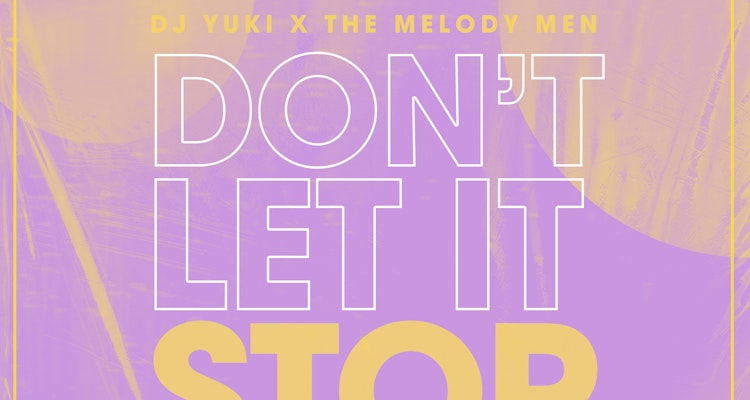 Don't Let It Stop - DJ YUKI x The Melody Men