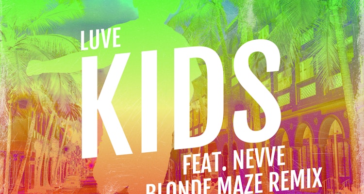 Kids (Blonde Maze Remix) - LUVE feat. Nevve