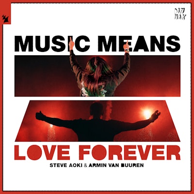 Music Means Love Forever - Steve Aoki & Armin van Buuren