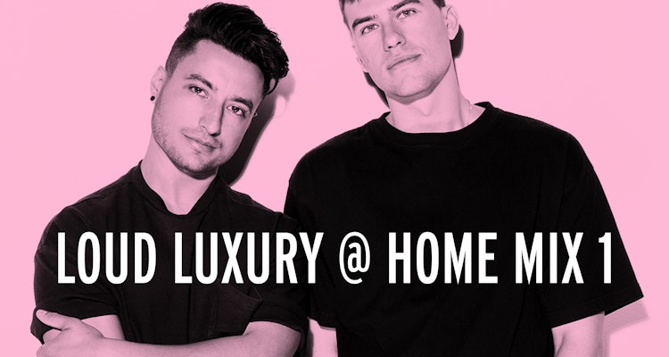 Loud Luxury @ Home Mix 1 - Loud Luxury