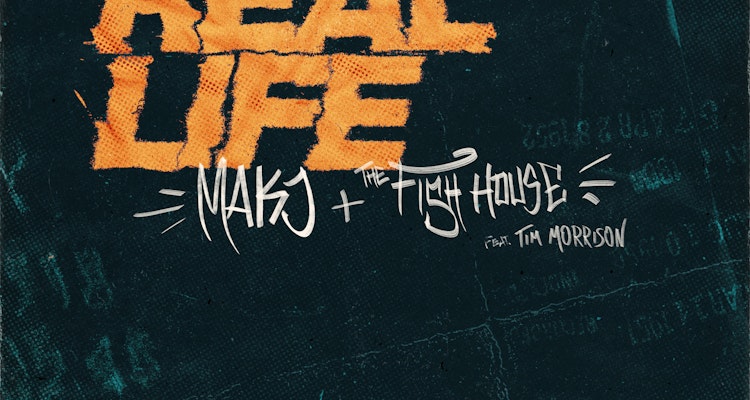 Real Life - MAKJ + The Fish House feat. Tim Morrison